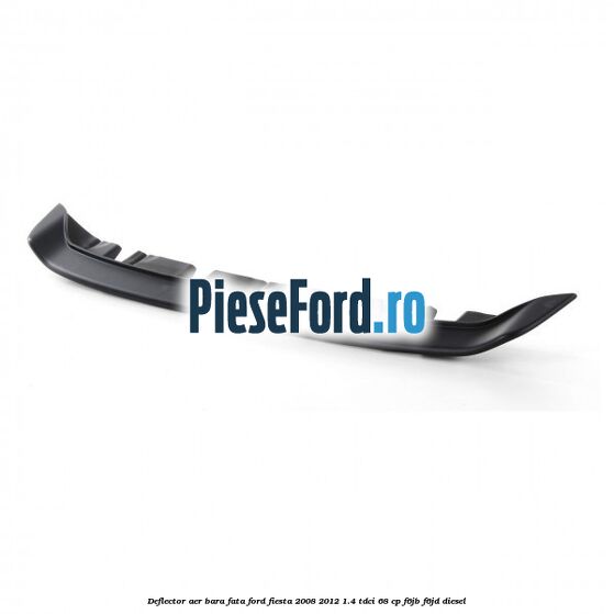 Deflector aer bara fata Ford Fiesta 2008-2012 1.4 TDCi 68 cp Deflector aer bara fata Ford Fiesta 2008-2012 1.4 TDCi 68 cp F6JB, F6JD diesel