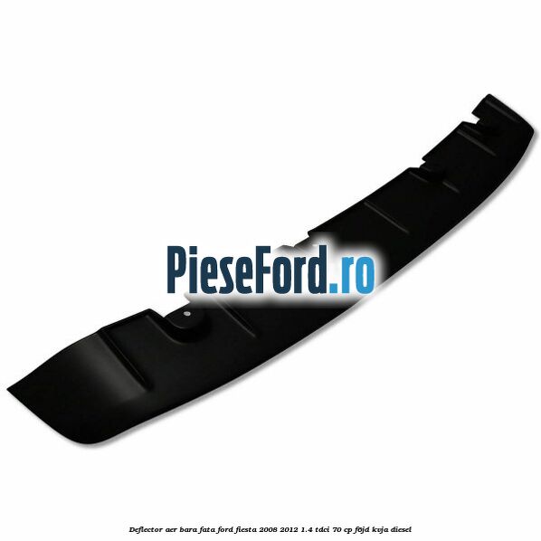 Deflector aer bara fata Ford Fiesta 2008-2012 1.4 TDCi 70 cp F6JD, KVJA diesel