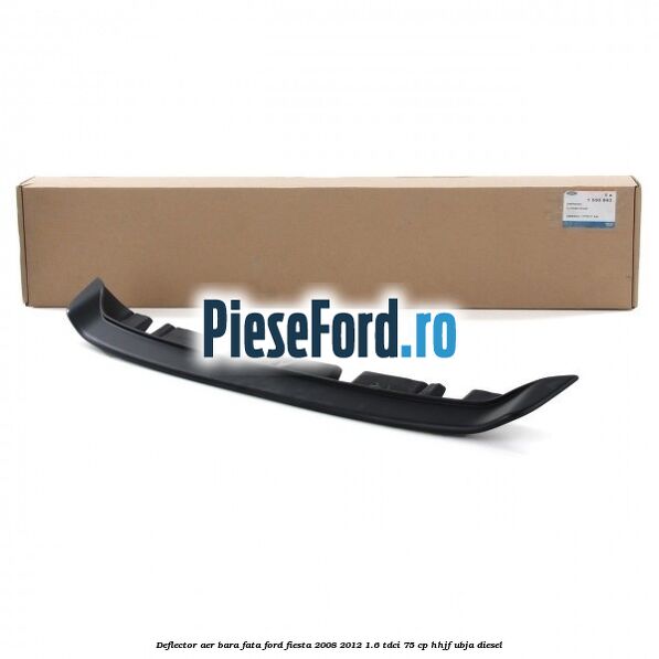 Deflector aer bara fata Ford Fiesta 2008-2012 1.6 TDCi 75 cp HHJF, UBJA diesel