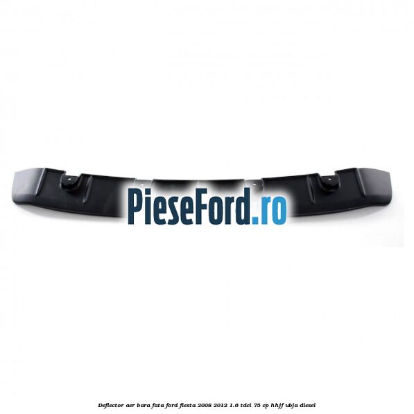 Deflector aer bara fata Ford Fiesta 2008-2012 1.6 TDCi 75 cp HHJF, UBJA diesel