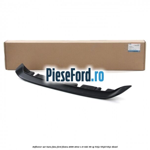Deflector aer bara fata Ford Fiesta 2008-2012 1.6 TDCi 90 cp HHJC, HHJD, HHJE diesel