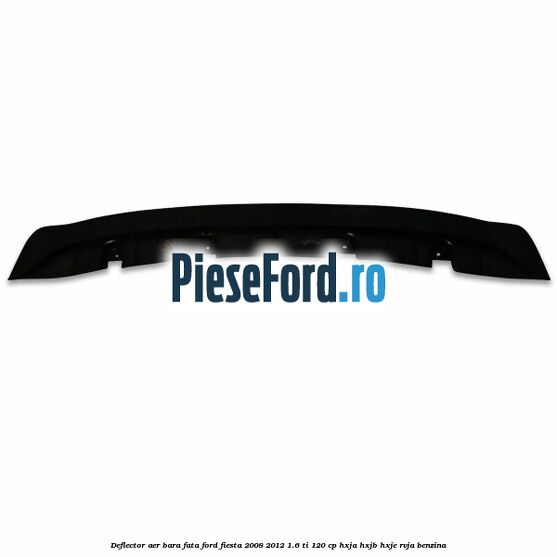 Deflector aer bara fata Ford Fiesta 2008-2012 1.6 Ti 120 cp HXJA, HXJB, HXJE, RVJA benzina