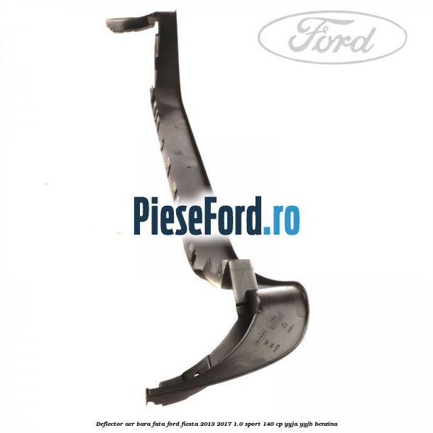 Deflector aer bara fata Ford Fiesta 2013-2017 1.0 Sport 140 cp YYJA, YYJB benzina