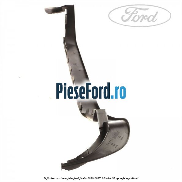 Deflector aer bara fata Ford Fiesta 2013-2017 1.5 TDCi 95 cp XVJB, XVJC diesel