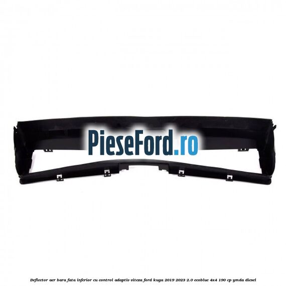Deflector aer bara fata inferior cu control adaptiv viteza Ford Kuga 2019-2023 2.0 EcoBlue 4x4 190 cp YMDA diesel