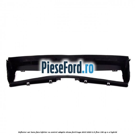 Deflector aer bara fata inferior cu control adaptiv viteza Ford Kuga 2019-2023 2.5 FHEV 190 cp n/a hybrid