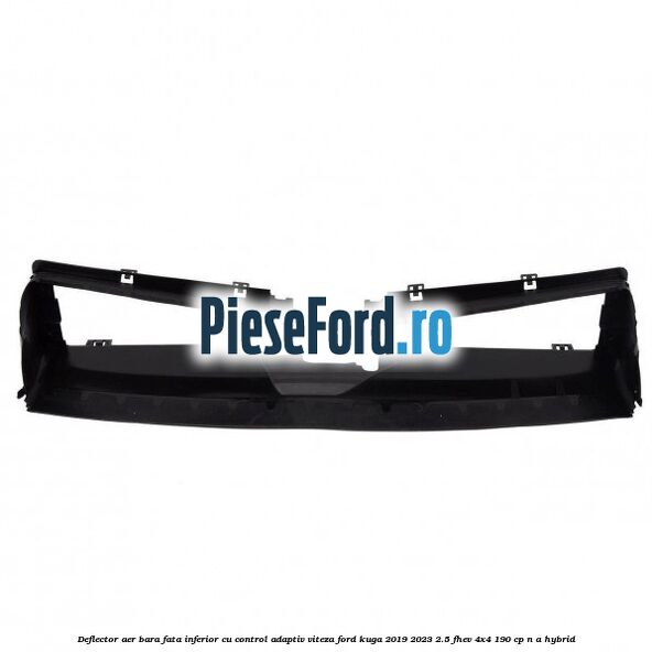 Deflector aer bara fata inferior cu control adaptiv viteza Ford Kuga 2019-2023 2.5 FHEV 4x4 190 cp Deflector aer bara fata inferior cu control adaptiv viteza Ford Kuga 2019-2023 2.5 FHEV 4x4 190 cp n/a hybrid