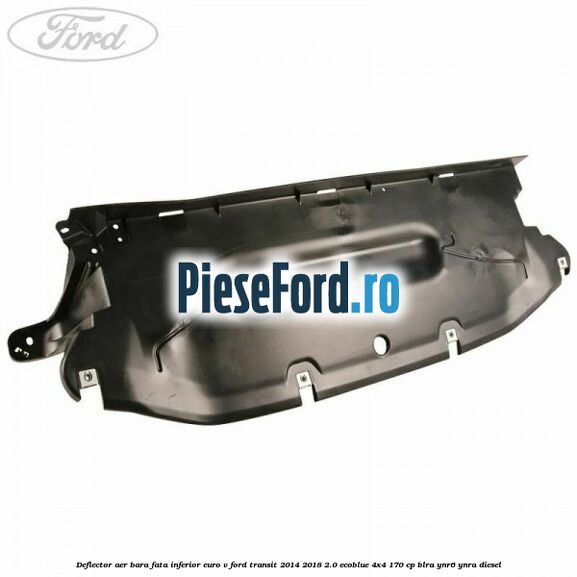 Deflector aer bara fata inferior euro V Ford Transit 2014-2018 2.0 EcoBlue 4x4 170 cp BLRA, YNR6, YNRA diesel