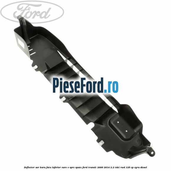 Deflector aer bara fata inferior euro V spre spate Ford Transit 2006-2014 2.2 TDCi RWD 125 cp CYRA diesel