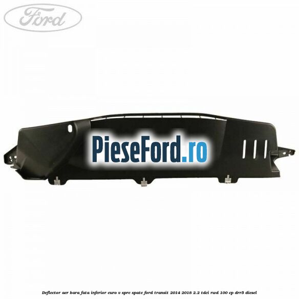 Deflector aer bara fata inferior euro V spre spate Ford Transit 2014-2018 2.2 TDCi RWD 100 cp DRR5 diesel