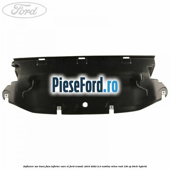 Deflector aer bara fata inferior euro VI Ford Transit 2019-2023 2.0 EcoBlue mHEV RWD 130 cp BKRB Hybrid