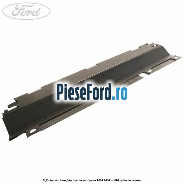 Deflector aer bara fata inferior Ford Focus 1998-2004 RS 215 cp HMDA benzina