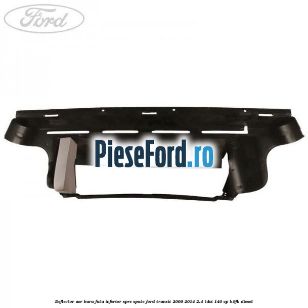 Deflector aer bara fata inferior spre spate Ford Transit 2006-2014 2.4 TDCi 140 cp H9FB diesel