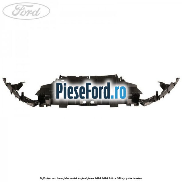 Deflector aer bara fata model RS Ford Focus 2014-2018 2.3 RS 350 cp YVDA benzina