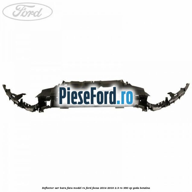Deflector aer bara fata model RS Ford Focus 2014-2018 2.3 RS 350 cp YVDA benzina