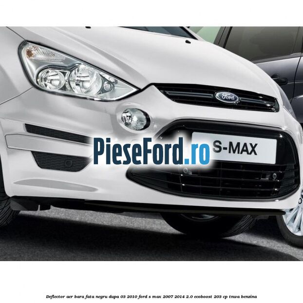 Deflector aer bara fata negru dupa 03/2010 Ford S-Max 2007-2014 2.0 EcoBoost 203 cp TNWA benzina