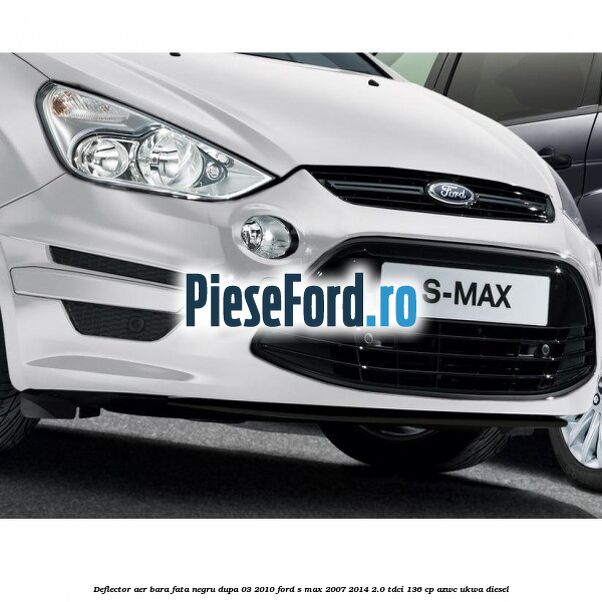Deflector aer bara fata negru dupa 03/2010 Ford S-Max 2007-2014 2.0 TDCi 136 cp AZWC, UKWA diesel