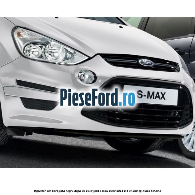 Deflector aer bara fata negru dupa 03/2010 Ford S-Max 2007-2014 2.5 ST 220 cp HUWA benzina