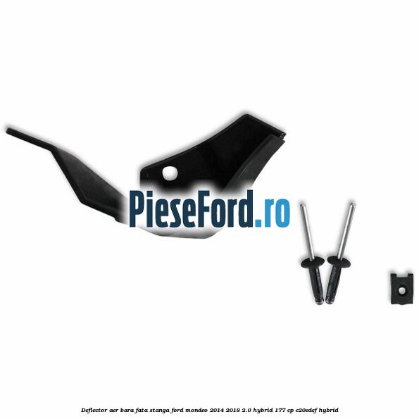 Deflector aer bara fata stanga Ford Mondeo 2014-2018 2.0 Hybrid 177 cp C20EDEF hybrid