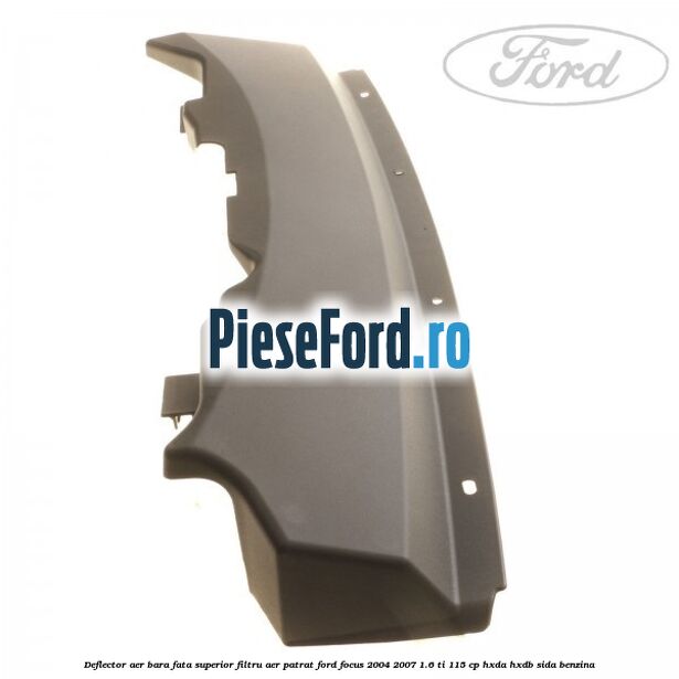 Deflector aer bara fata superior filtru aer patrat Ford Focus 2004-2007 1.6 Ti 115 cp Deflector aer bara fata superior filtru aer patrat Ford Focus 2004-2007 1.6 Ti 115 cp HXDA, HXDB, SIDA benzina
