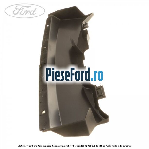 Deflector aer bara fata superior filtru aer patrat Ford Focus 2004-2007 1.6 Ti 115 cp Deflector aer bara fata superior filtru aer patrat Ford Focus 2004-2007 1.6 Ti 115 cp HXDA, HXDB, SIDA benzina