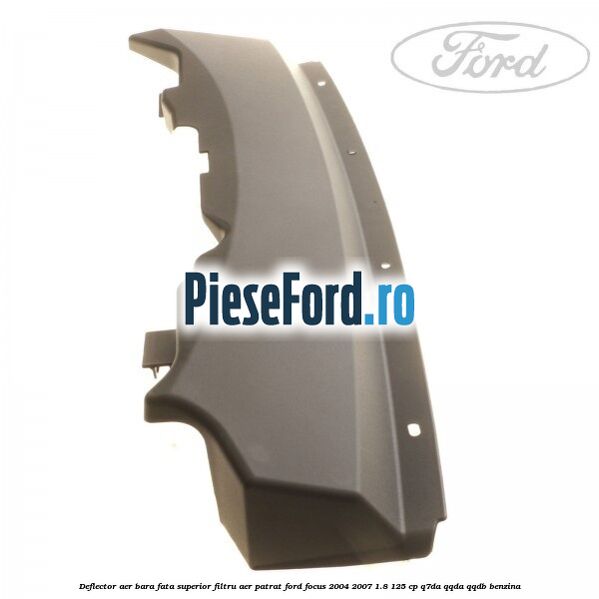 Deflector aer bara fata superior filtru aer patrat Ford Focus 2004-2007 1.8 125 cp Q7DA, QQDA, QQDB benzina
