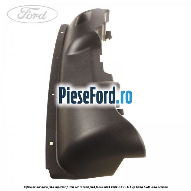 Deflector aer bara fata superior filtru aer rotund Ford Focus 2004-2007 1.6 Ti 115 cp HXDA, HXDB, SIDA benzina