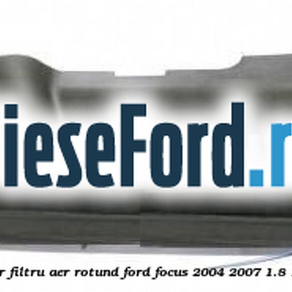 Deflector aer bara fata superior filtru aer rotund Ford Focus 2004-2007 1.8 125 cp Deflector aer bara fata superior filtru aer rotund Ford Focus 2004-2007 1.8 125 cp Q7DA, QQDA, QQDB benzina