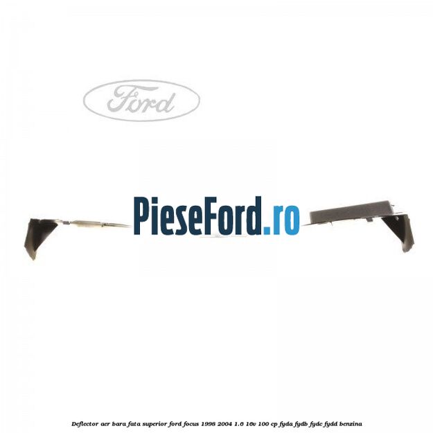 Deflector aer bara fata superior Ford Focus 1998-2004 1.6 16V 100 cp Deflector aer bara fata superior Ford Focus 1998-2004 1.6 16V 100 cp FYDA, FYDB, FYDC, FYDD benzina