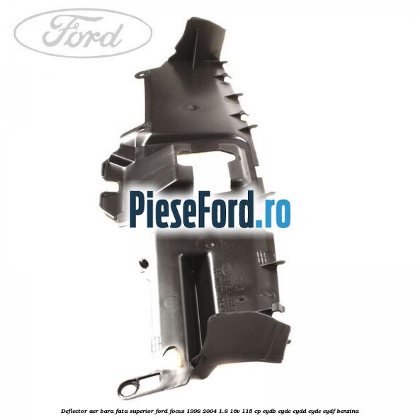 Deflector aer bara fata superior Ford Focus 1998-2004 1.8 16V 115 cp EYDB, EYDC, EYDD, EYDE, EYDF benzina