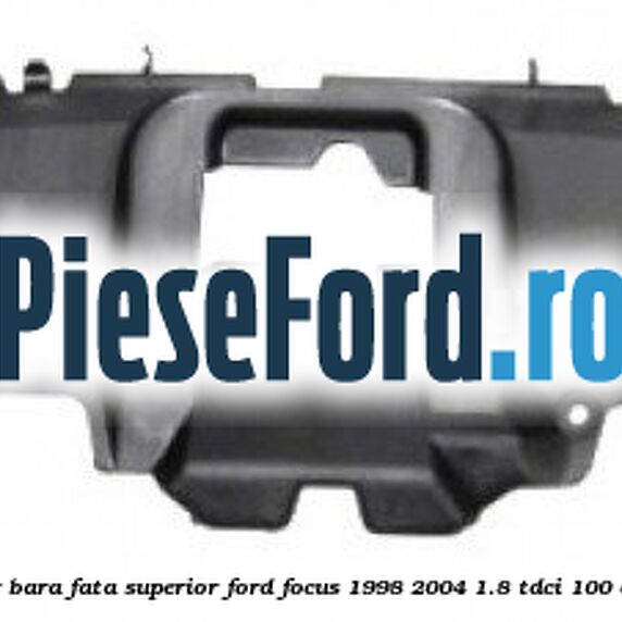 Deflector aer bara fata superior Ford Focus 1998-2004 1.8 TDCi 100 cp Deflector aer bara fata superior Ford Focus 1998-2004 1.8 TDCi 100 cp FFDA diesel