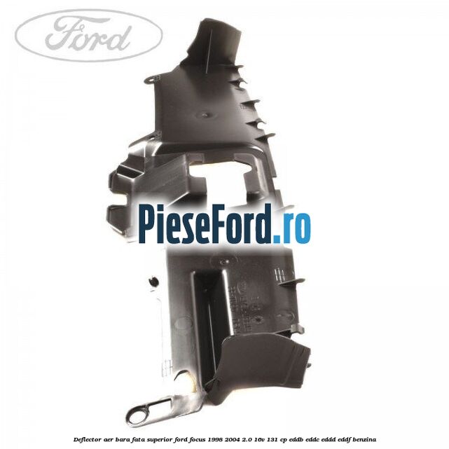 Deflector aer bara fata superior Ford Focus 1998-2004 2.0 16V 131 cp Deflector aer bara fata superior Ford Focus 1998-2004 2.0 16V 131 cp EDDB, EDDC, EDDD, EDDF benzina
