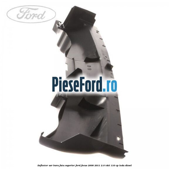 Deflector aer bara fata superior Ford Focus 2008-2011 2.0 TDCi 110 cp IXDA diesel