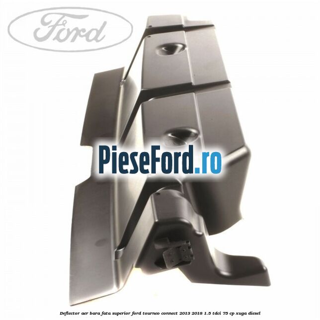 Deflector aer bara fata superior Ford Tourneo Connect 2013-2018 1.5 TDCi 75 cp Deflector aer bara fata superior Ford Tourneo Connect 2013-2018 1.5 TDCi 75 cp XUGA diesel
