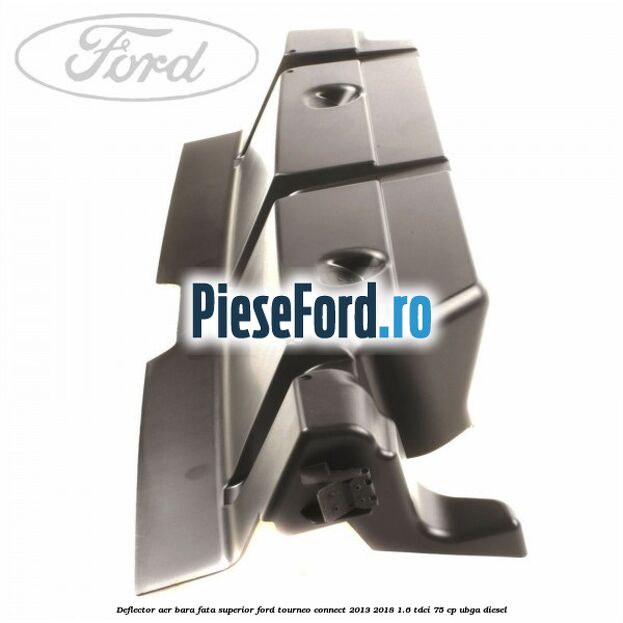 Deflector aer bara fata superior Ford Tourneo Connect 2013-2018 1.6 TDCi 75 cp UBGA diesel