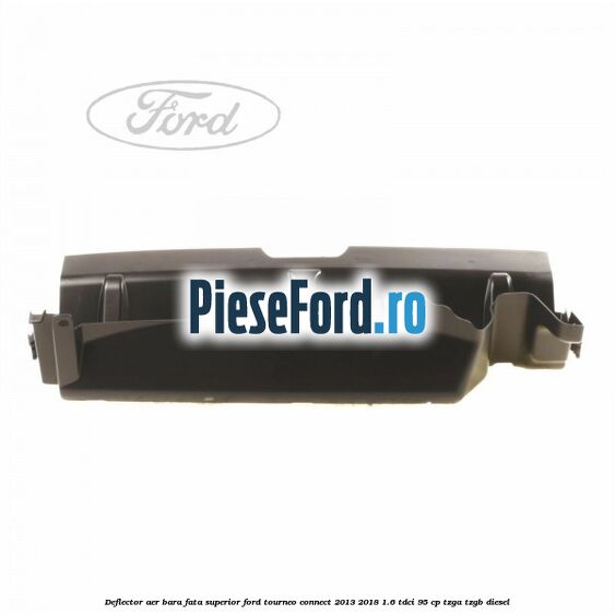 Deflector aer bara fata superior Ford Tourneo Connect 2013-2018 1.6 TDCi 95 cp TZGA, TZGB diesel