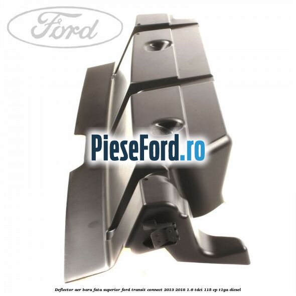 Deflector aer bara fata superior Ford Transit Connect 2013-2018 1.6 TDCi 115 cp T1GA diesel