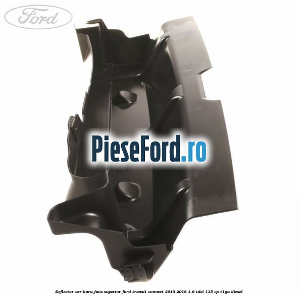Deflector aer bara fata superior Ford Transit Connect 2013-2018 1.6 TDCi 115 cp T1GA diesel