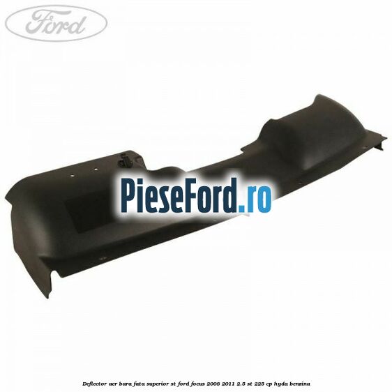 Deflector aer bara fata superior ST Ford Focus 2008-2011 2.5 ST 225 cp HYDA benzina