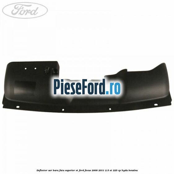 Deflector aer bara fata superior ST Ford Focus 2008-2011 2.5 ST 225 cp HYDA benzina