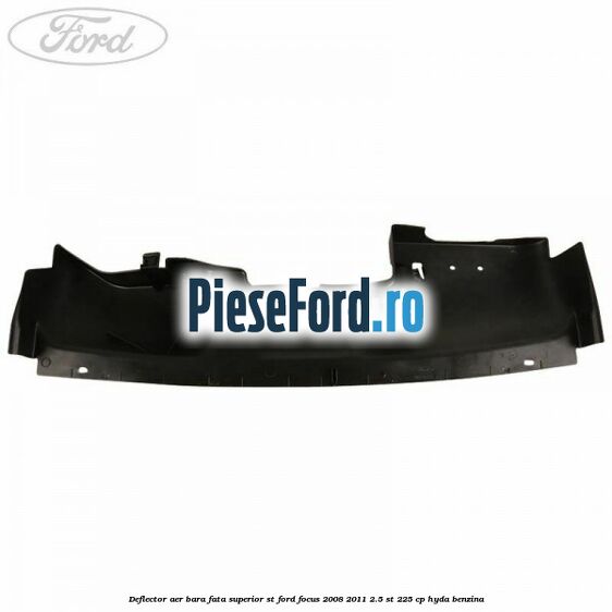 Deflector aer bara fata superior ST Ford Focus 2008-2011 2.5 ST 225 cp HYDA benzina