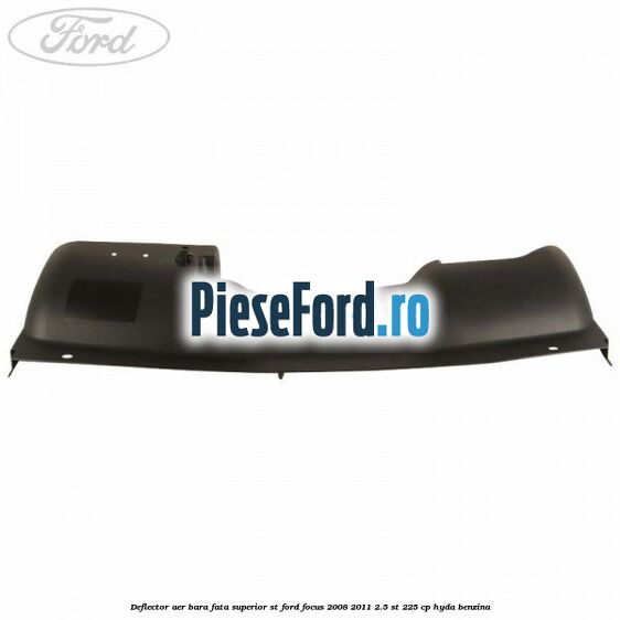 Deflector aer bara fata superior ST Ford Focus 2008-2011 2.5 ST 225 cp HYDA benzina