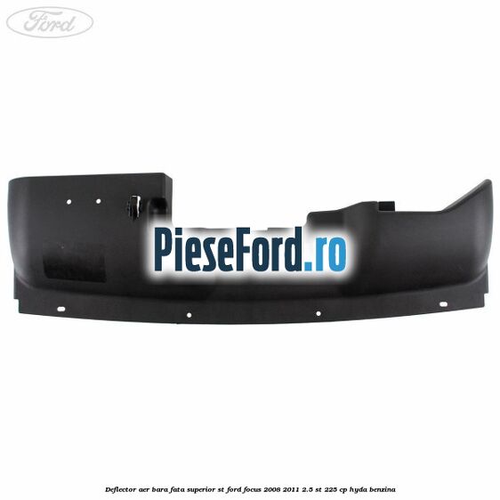 Deflector aer bara fata superior ST Ford Focus 2008-2011 2.5 ST 225 cp HYDA benzina