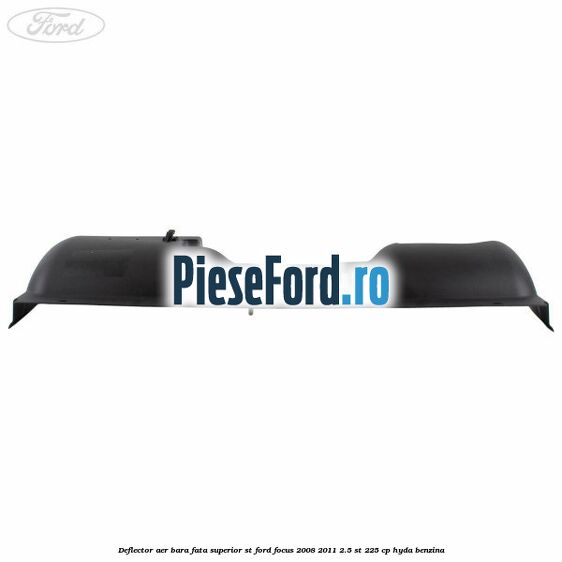 Deflector aer bara fata superior ST Ford Focus 2008-2011 2.5 ST 225 cp HYDA benzina