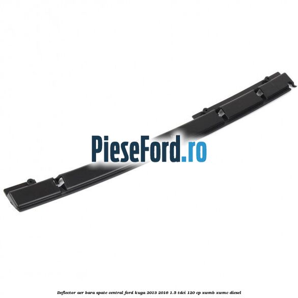 Deflector aer bara spate central Ford Kuga 2013-2016 1.5 TDCi 120 cp Deflector aer bara spate central Ford Kuga 2013-2016 1.5 TDCi 120 cp XWMB, XWMC diesel