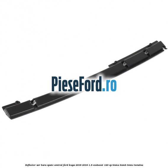 Deflector aer bara spate central Ford Kuga 2016-2018 1.5 EcoBoost 120 cp Deflector aer bara spate central Ford Kuga 2016-2018 1.5 EcoBoost 120 cp BNMA, BNMB, BNMC benzina