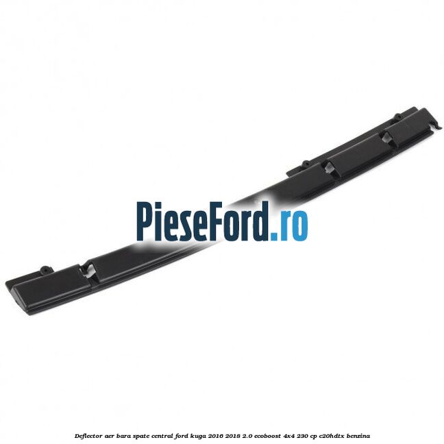 Deflector aer bara spate central Ford Kuga 2016-2018 2.0 EcoBoost 4x4 230 cp C20HDTX benzina