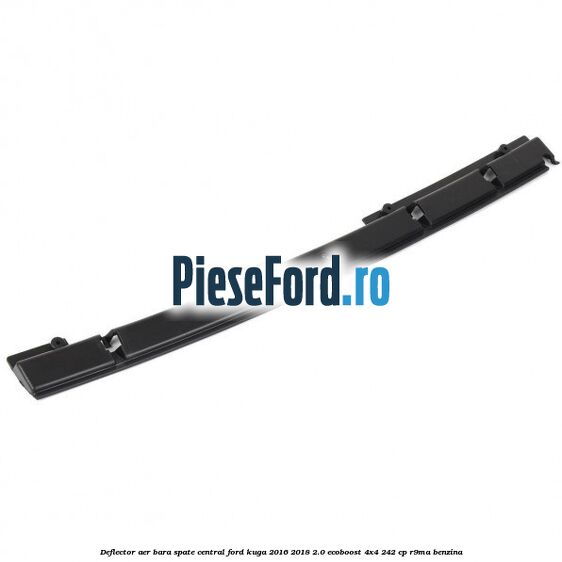 Deflector aer bara spate central Ford Kuga 2016-2018 2.0 EcoBoost 4x4 242 cp R9MA benzina