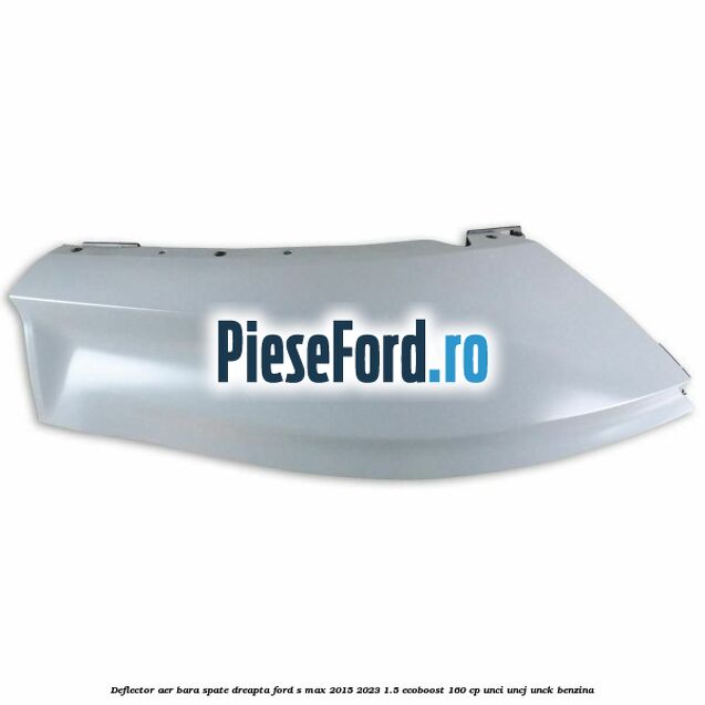Deflector aer bara spate dreapta Ford S-Max 2015-2023 1.5 EcoBoost 160 cp Deflector aer bara spate dreapta Ford S-Max 2015-2023 1.5 EcoBoost 160 cp UNCI, UNCJ, UNCK benzina
