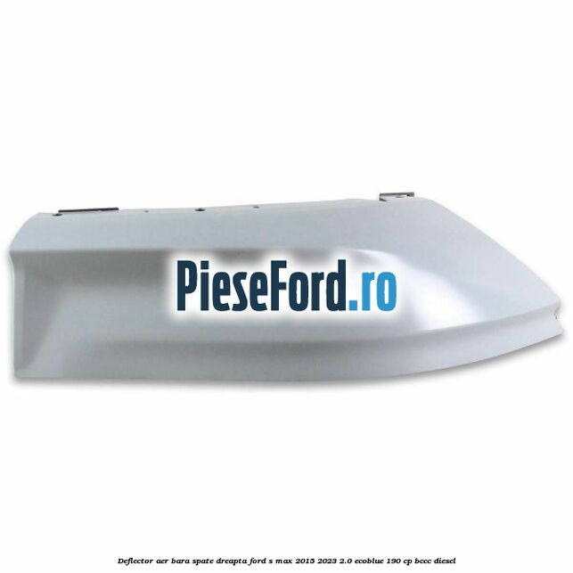Deflector aer bara spate dreapta Ford S-Max 2015-2023 2.0 EcoBlue 190 cp Deflector aer bara spate dreapta Ford S-Max 2015-2023 2.0 EcoBlue 190 cp BCCC diesel
